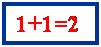 Zone de Texte: 1+1=2
